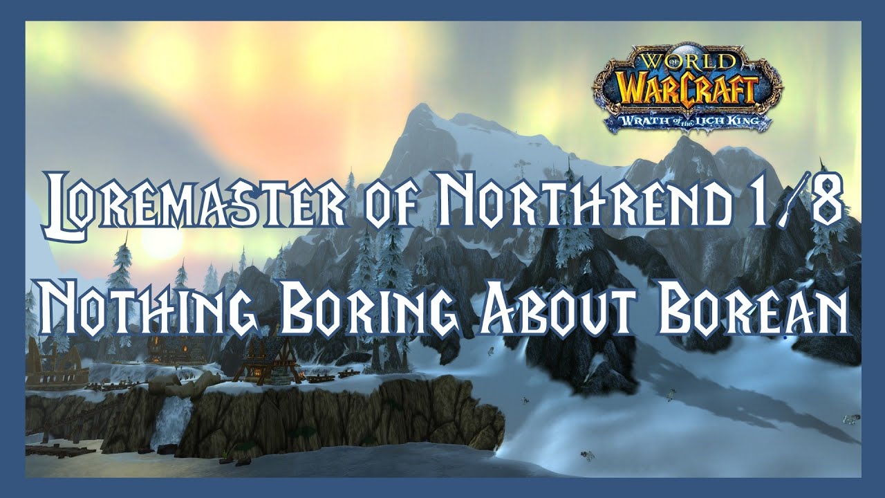 World of Warcraft: Loremaster of Northrend Part 1/8 - Nothing Boring About Borean ​(Walkthrough)