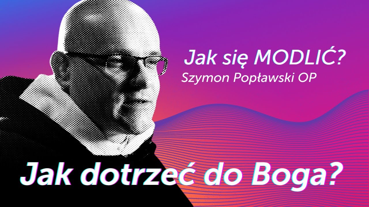 Jak dotrzeć do Boga? || Jak się modlić? [Modlitwa Serca #02] Szymon Popławski OP