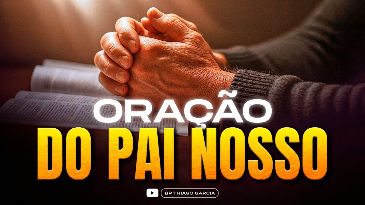 ORAÇÃO DO PAI NOSSO - BISPO THIAGO GARCIA