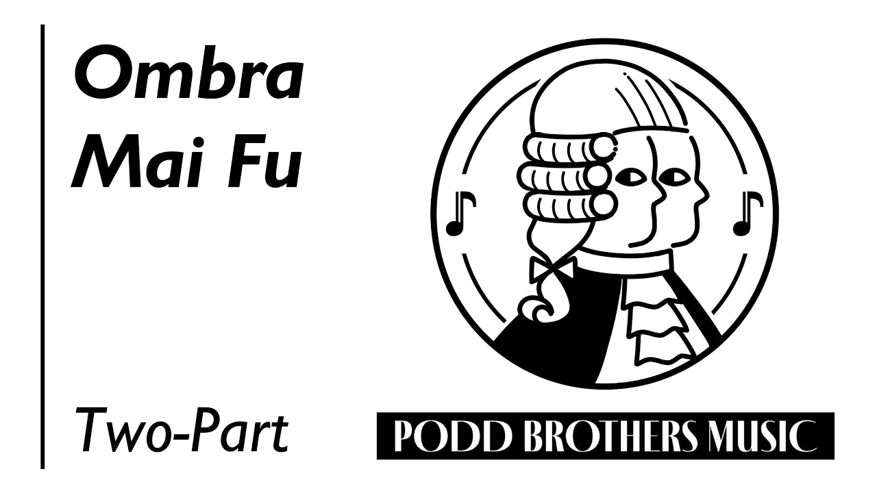 Ombra Mai Fu (Two-Part Choir) - Arranged by Adam and Matt Podd