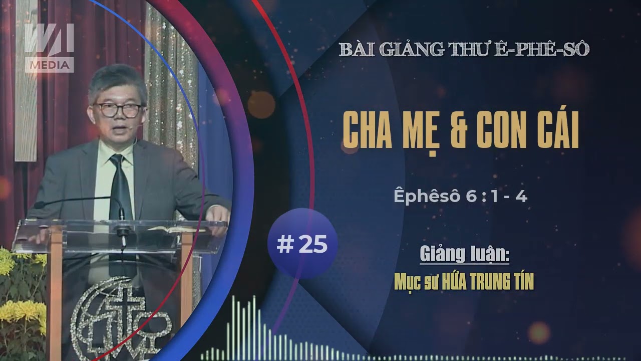 #25 - CHA MẸ & CON CÁI - Êphêsô 6:1-4 || Mục sư HỨA TRUNG TÍN