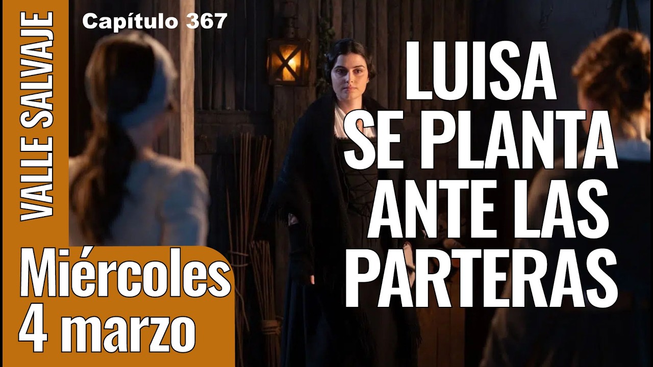 VALLE SALVAJE capítulo 367, miércoles 4 de marzo, ver avance completo de #vallesalvaje online
