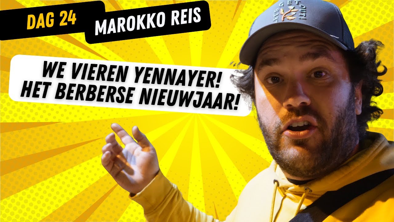 Dag 24 | YENNAYAR vieren! Het BERBERSE NIEUWJAAR is begonnen! | Reis naar Marokko!