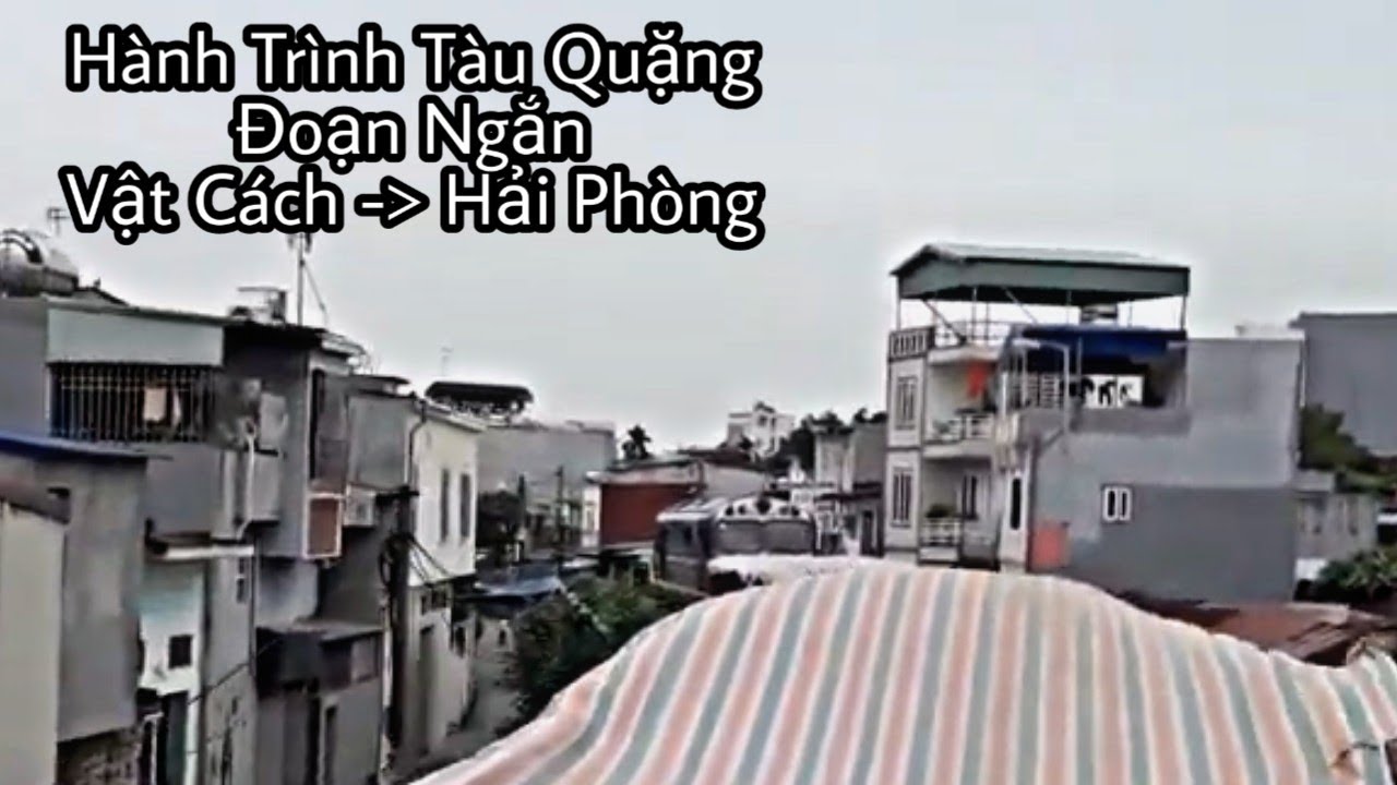 Hành Trình Đi Theo Tàu Hàng Lộ Trình Ngắn, Ga Vật Cách - Ga Thượng Lý - Ga Hải Phòng