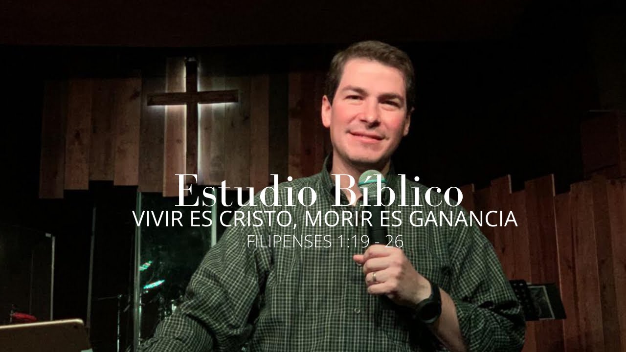 Estudio Bíblico: Vivir es Cristo, Morir es Ganancia (Filipenses 1:19-26)