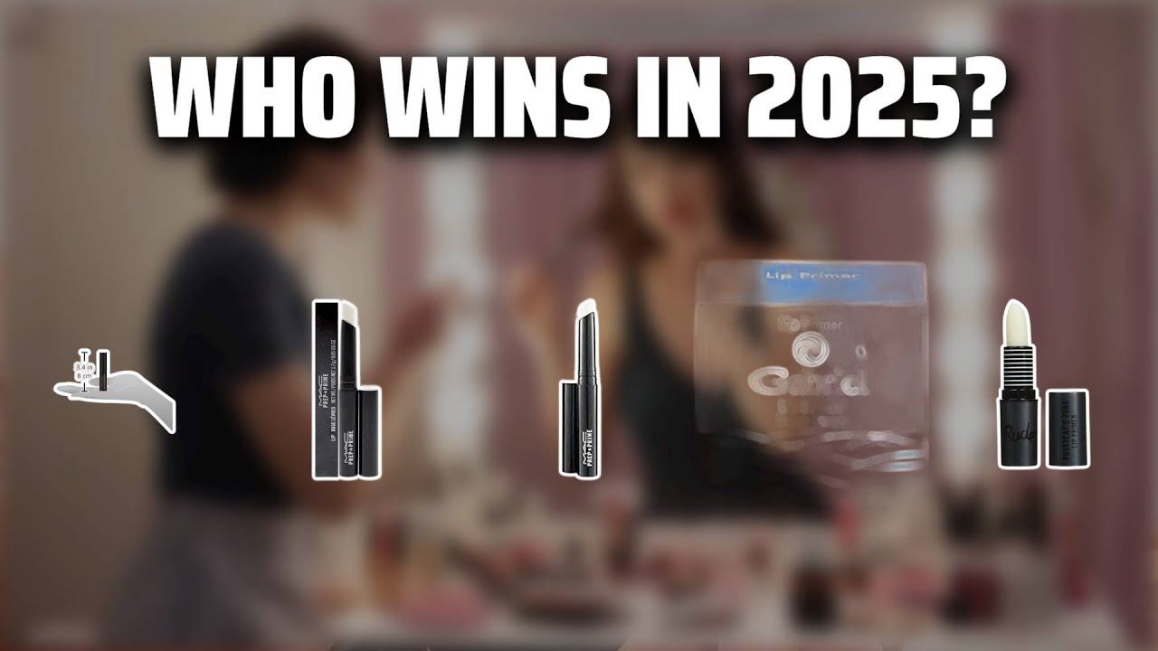The Top 5 Best Lip Primer in 2025 - Must Watch Before Buying!