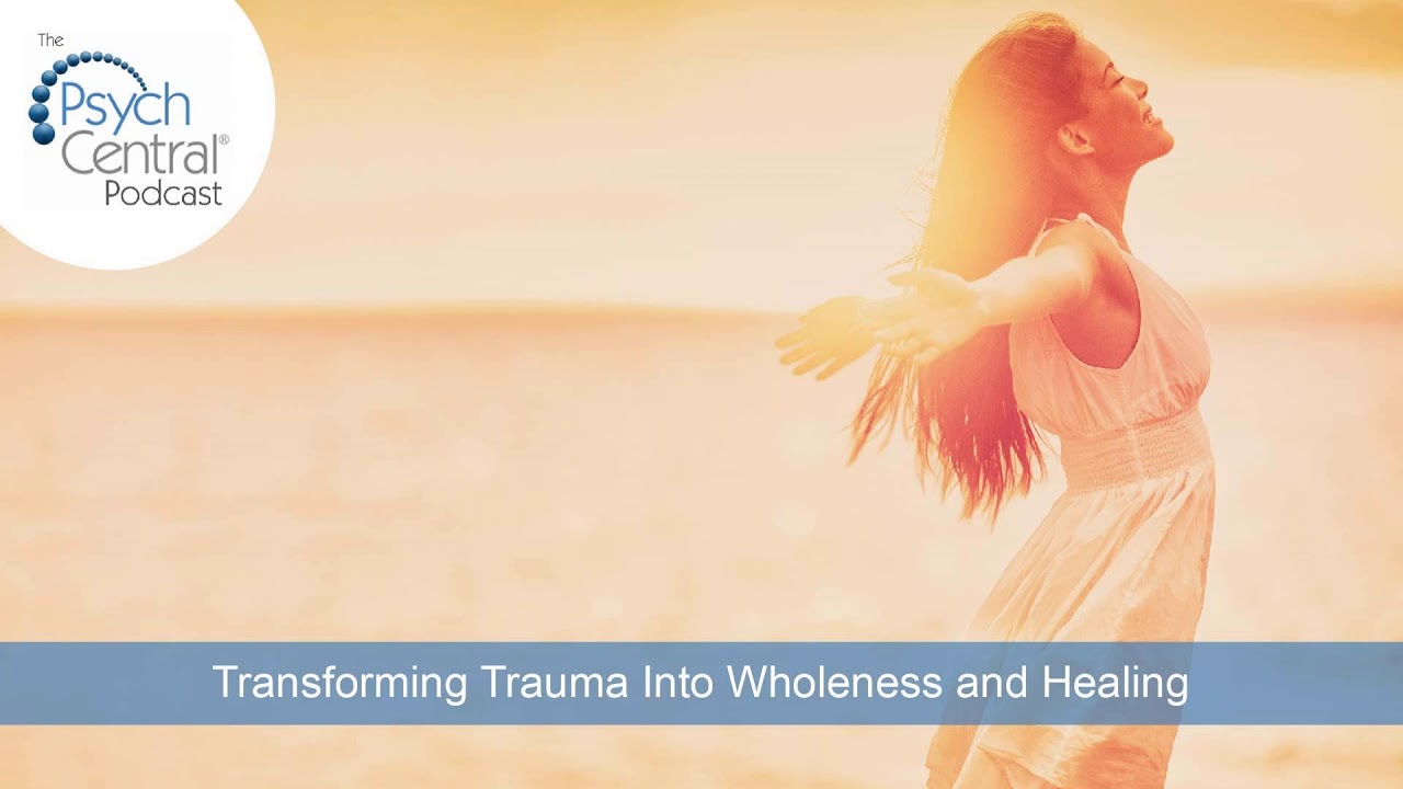 Transforming Trauma Into Wholeness and Healing