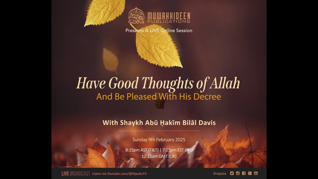 Have Good Thoughts of Allāh and Be Pleased With His Decree by Shaykh Abu Hakeem Bilaal Davis