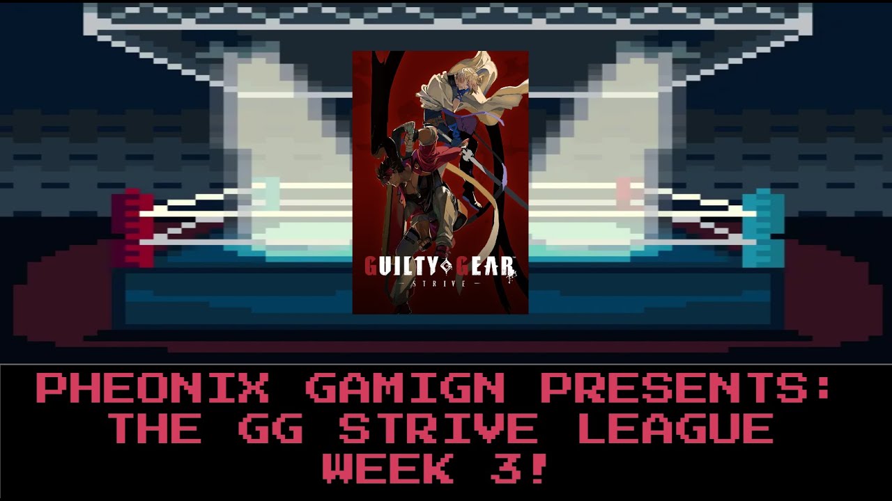 PHEONIX GAMIGN: GUILTY GEAR STRIVE LEAGUE WEEK 3!