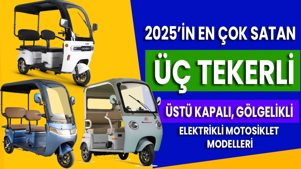 2025'in En Çok Satan Üç Tekerli ÜSTÜ KAPALI - GÖLGELİKLİ Elektrikli Motosiklet Modelleri