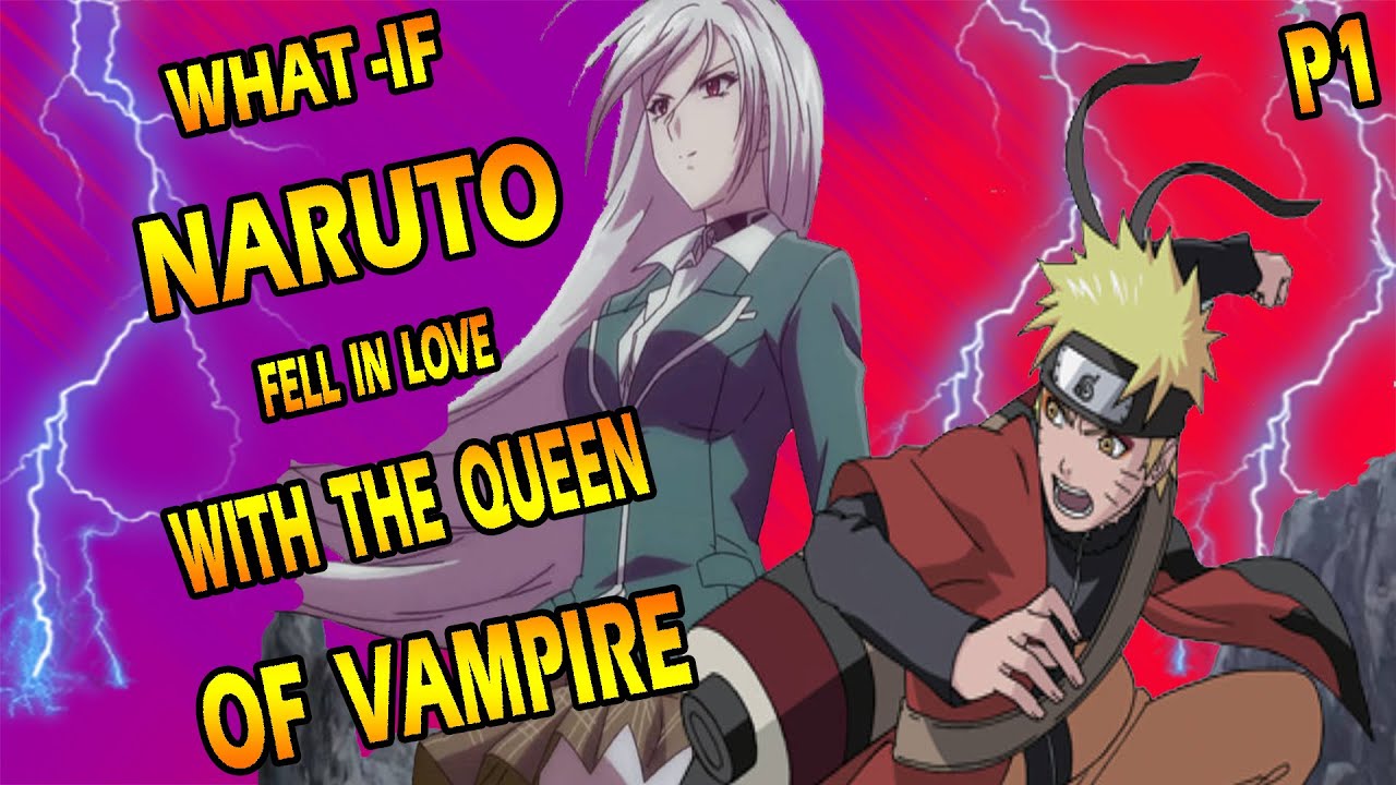 What if Naruto fell in Love with the Queen of Vampire PART 1