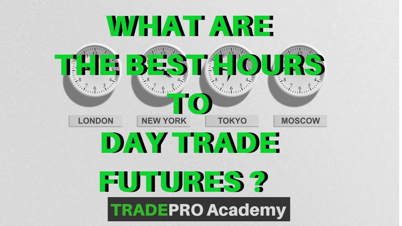 What are the BEST Hours to Day Trade Futures? | TradePro Academy