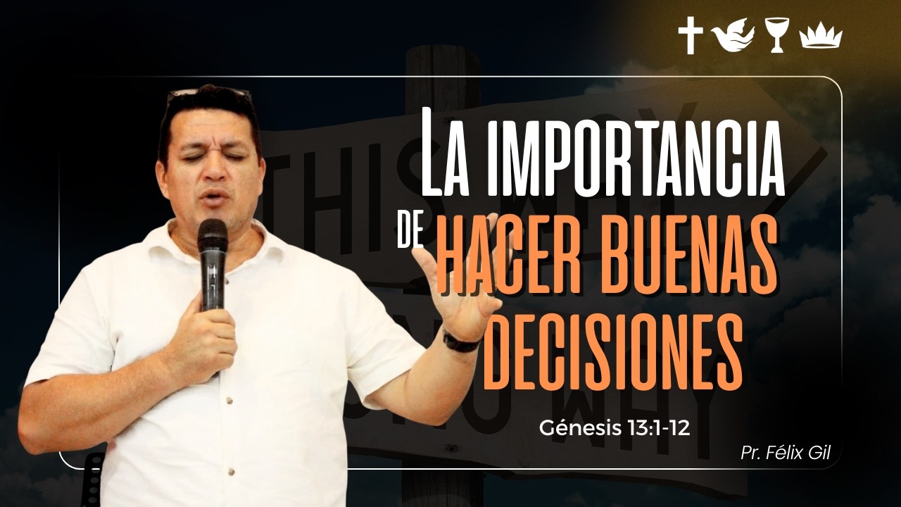 La importancia de hacer buenas decisiones - Pr. Félix Gil