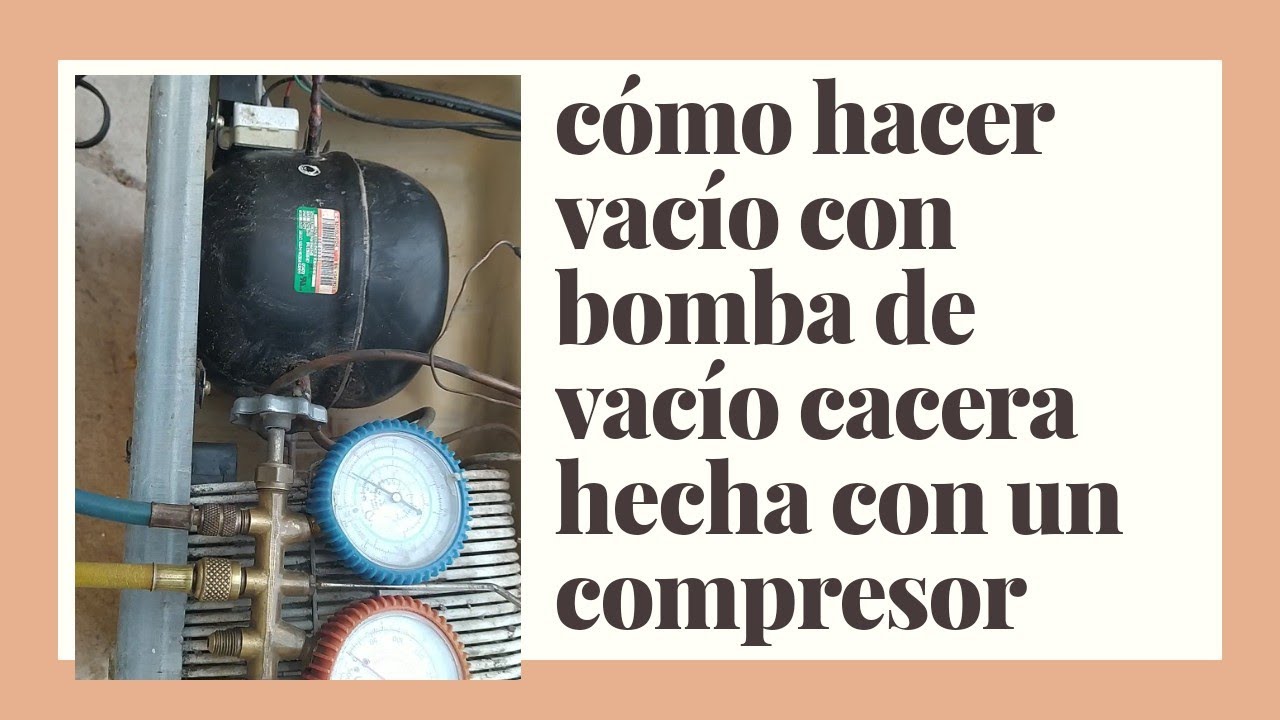 como hacer vacio con bomba de vacio cacera con compresor de nevera