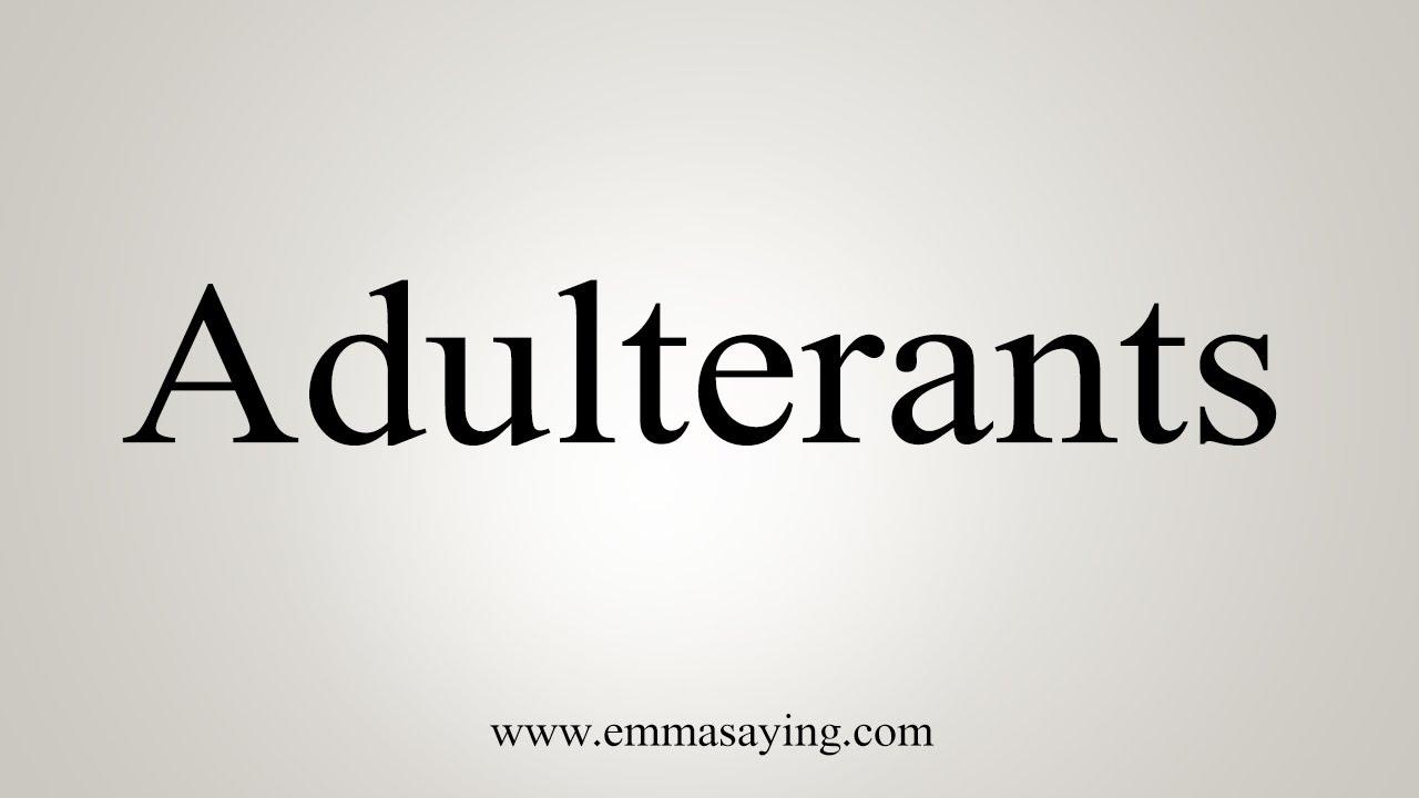 How To Say Adulterants