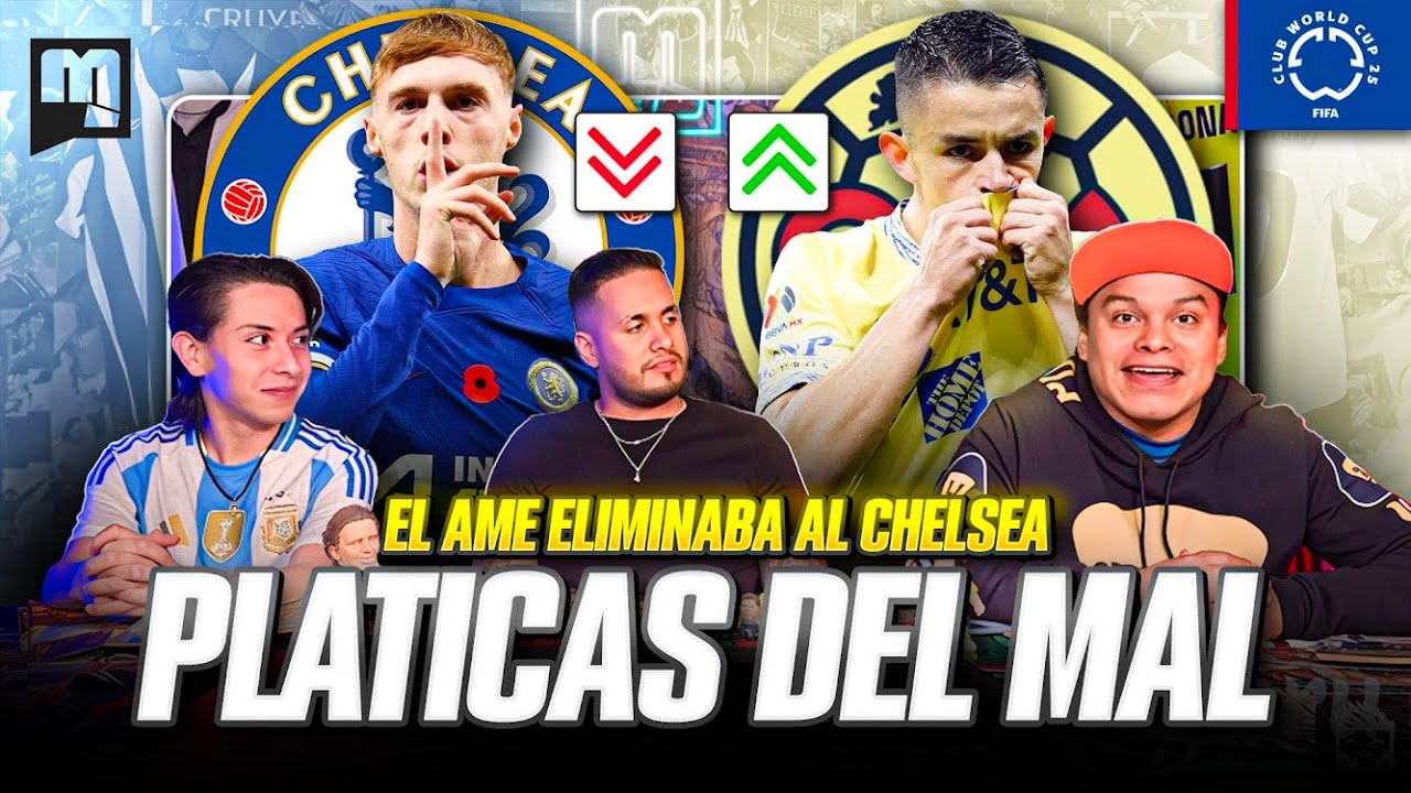 PLÁTICAS DEL MAL/Chelsea Campeón/J1 Liga MX/