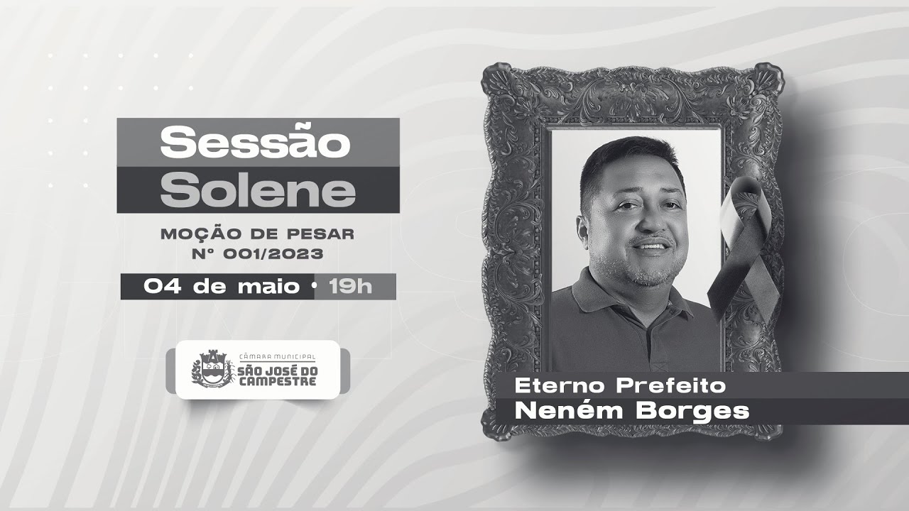 Sessão Solene - Moção de pesar ao eterno Prefeito Neném Borges