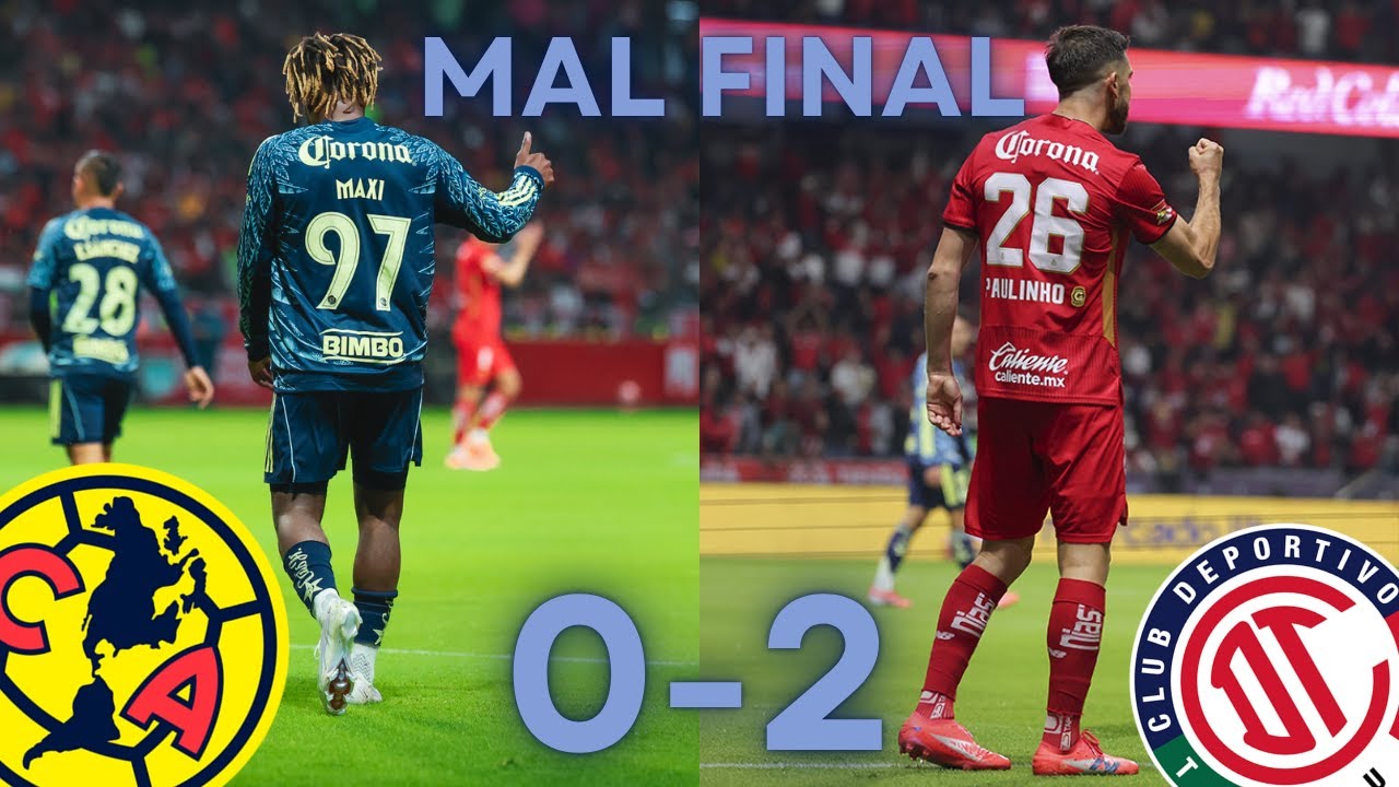 TOLUCA 2-0 AMÉRICA | EL AMÉRICA FINALIZA MAL JORNADA 17 APERTURA 2025