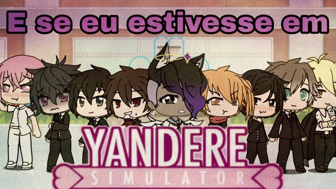 °E se eu estivesse em Yandere Simulator° Gacha Life