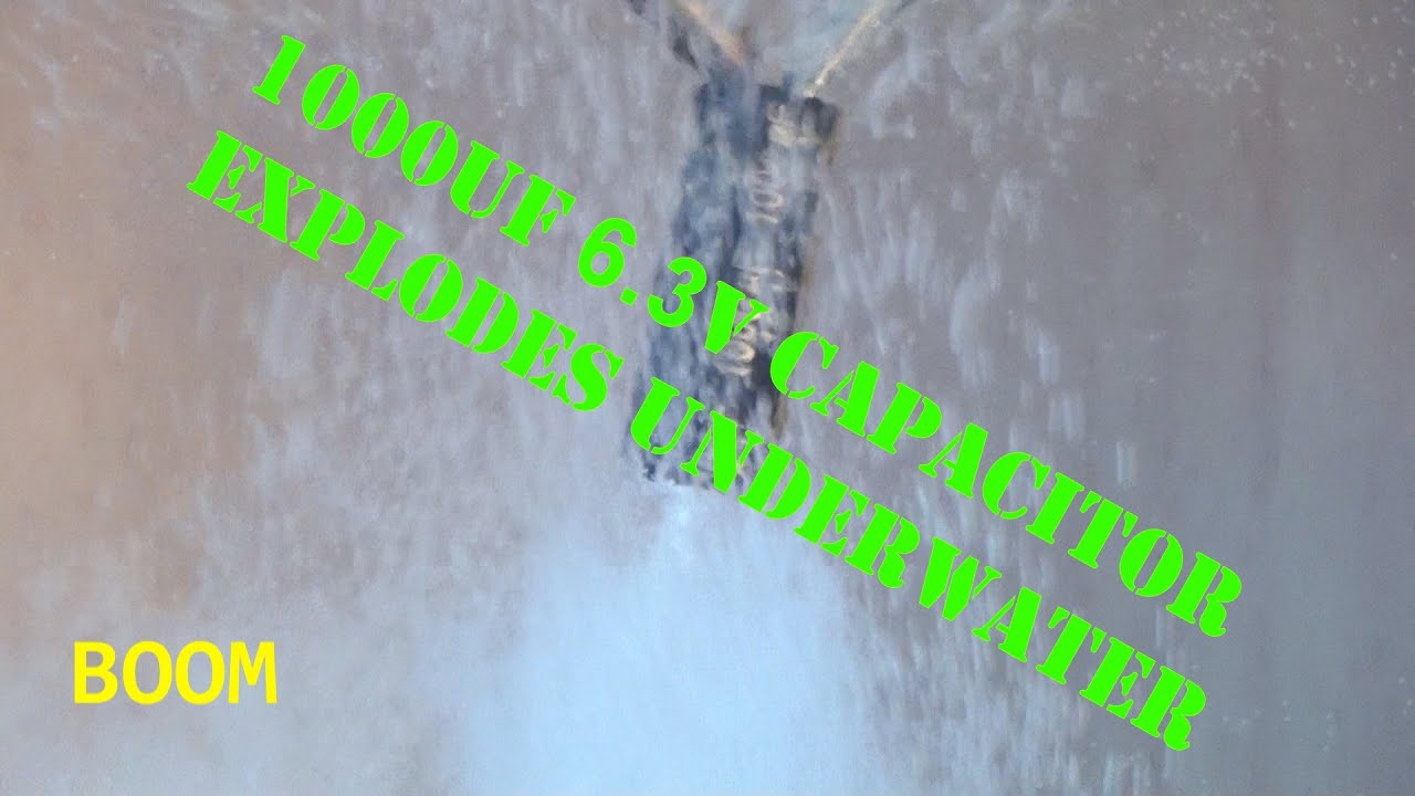 1000uF 6.3V Capacitor Explodes Underwater in HD!