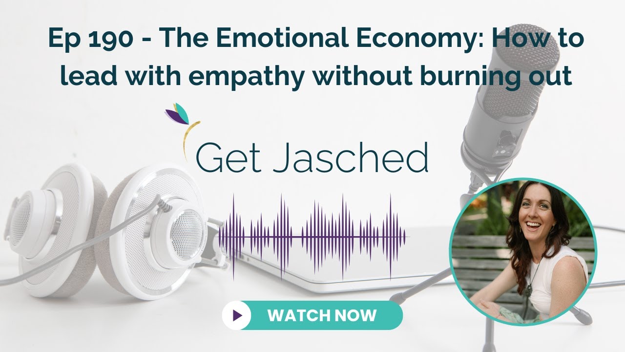 Get Jasched Ep 190 - The Emotional Economy: How to lead with empathy without burning out