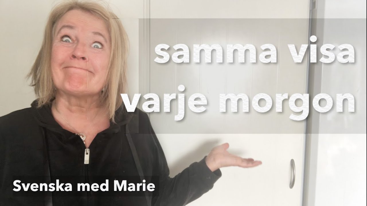 Samma visa varje morgon! Svenska med Marie