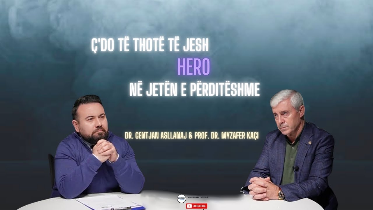 Episodi12-S2-Ç'do të thotë të jesh hero në jetën e përditëshme|Prof.Myzafer Kaçi&Dr.GentjanAsllanaj|