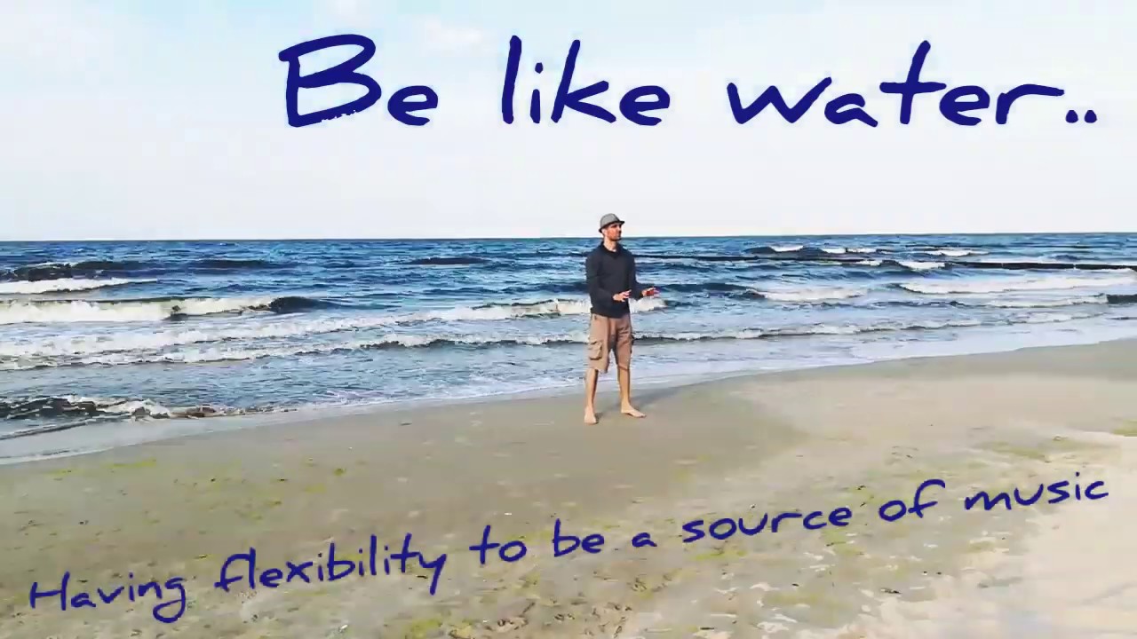 Be like water