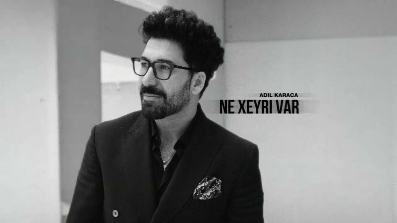 Adil Karaca - NE XEYRİ VAR