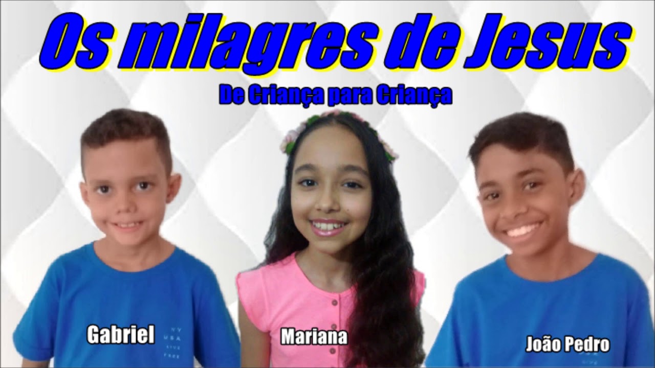 Milagres de Jesus - De criança para Criança -  Gabriel; Mariana e João Pedro