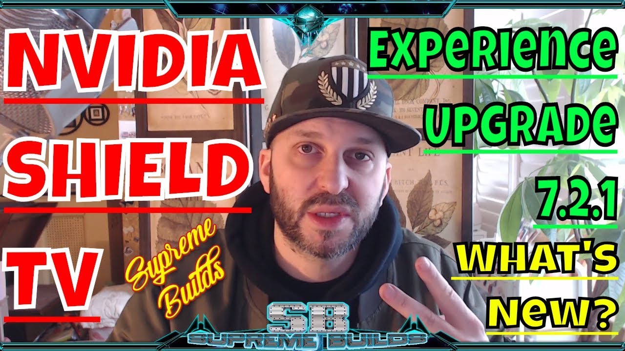 Shield Experience 7.2.1 Upgrade - What's New Nvidia? (Bug Fixes for the 7.2 Upgrade)