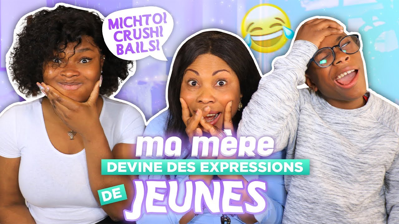 MA MERE DEVINE DES EXPRESSIONS DE JEUNE (MICHTO, CRUSH ETC...)