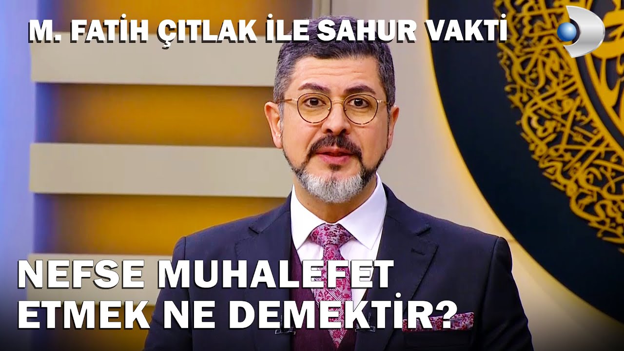 Nefse Muhalefet Etmek Ne Demektir? | M. Fatih Çıtlak ile Sahur Vakti