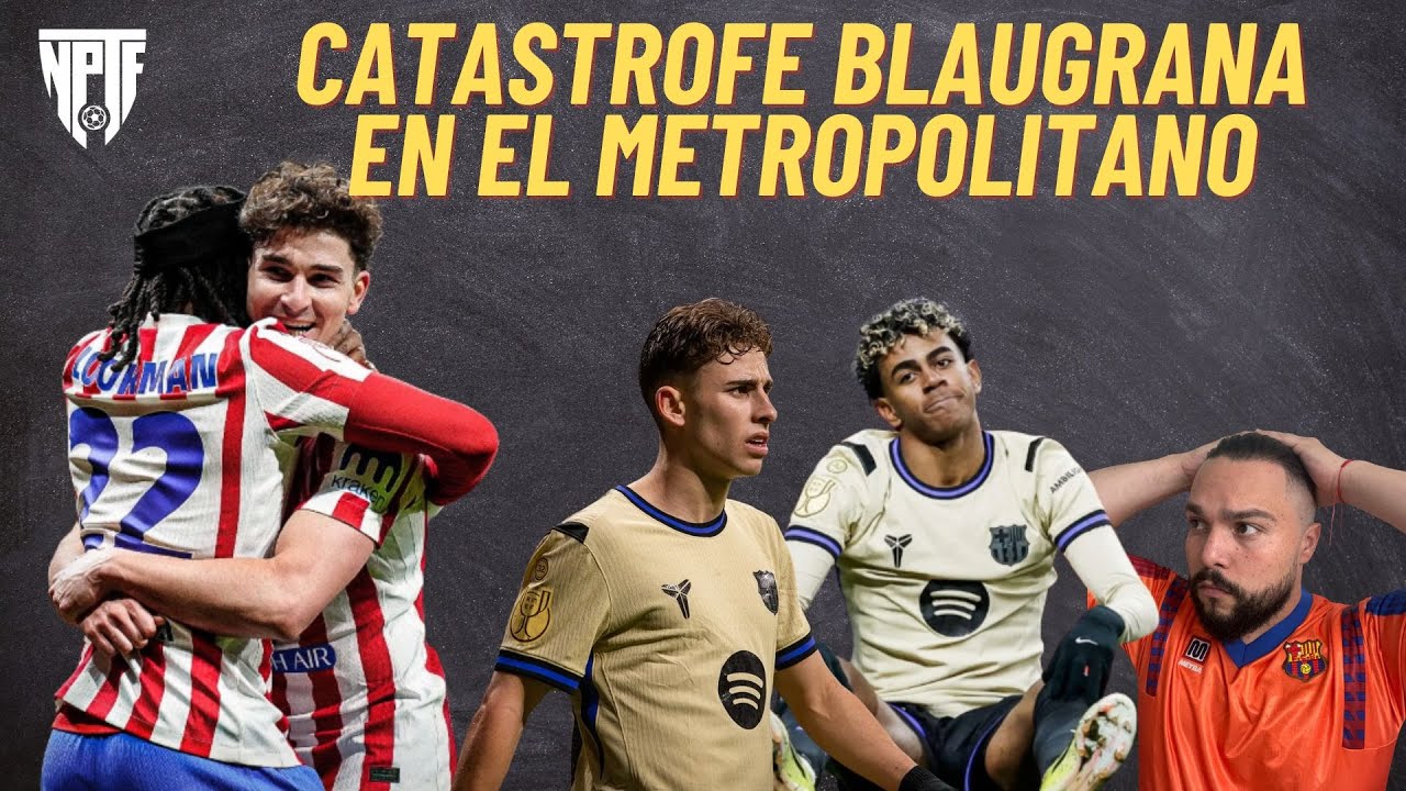 CATASTROFE BLAUGRANA EN EL METROPOLITANO