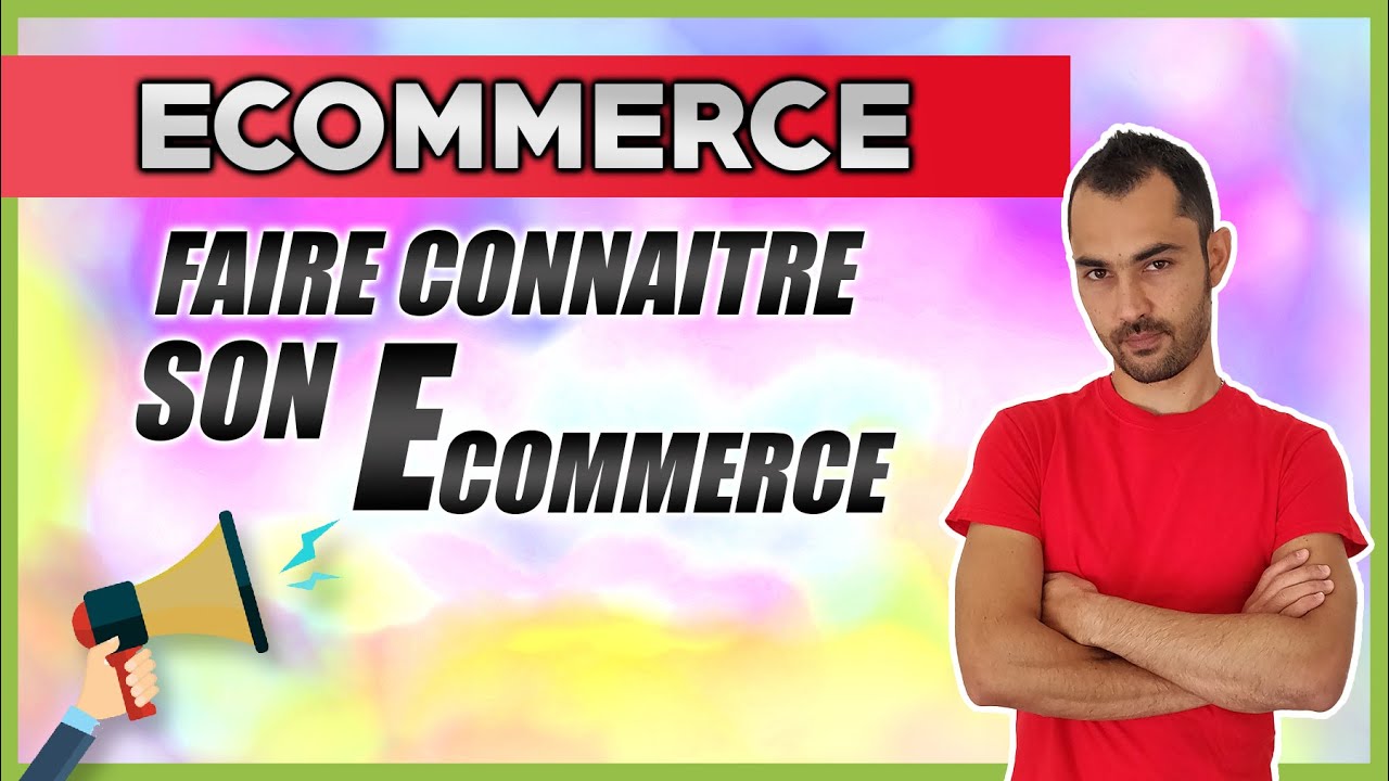 COMMENT FAIRE CONNAITRE SON ECOMMERCE
