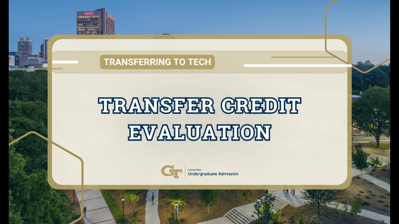 Georgia Tech Transfer Credit Evaluation Overview