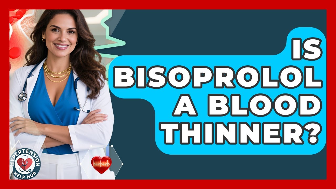 Is Bisoprolol A Blood Thinner? - Hypertension Help Hub