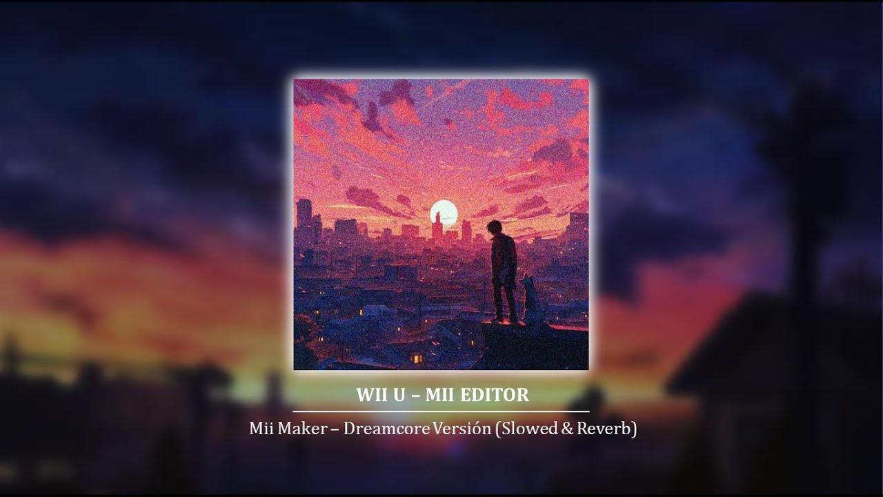 Wii U • Mii Maker Editor (Dreamcore Versión) - [Slowed & Reverb]