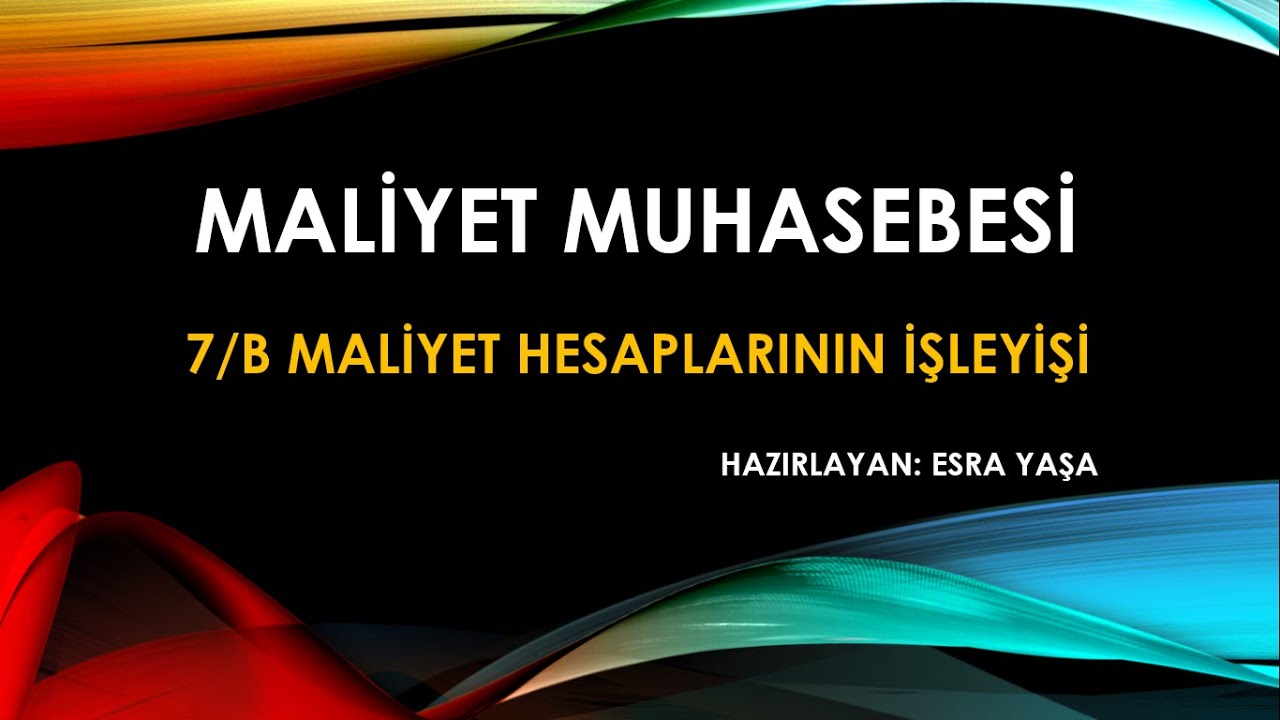 7 B MALİYET HESAPLARININ İŞLEYİŞİ