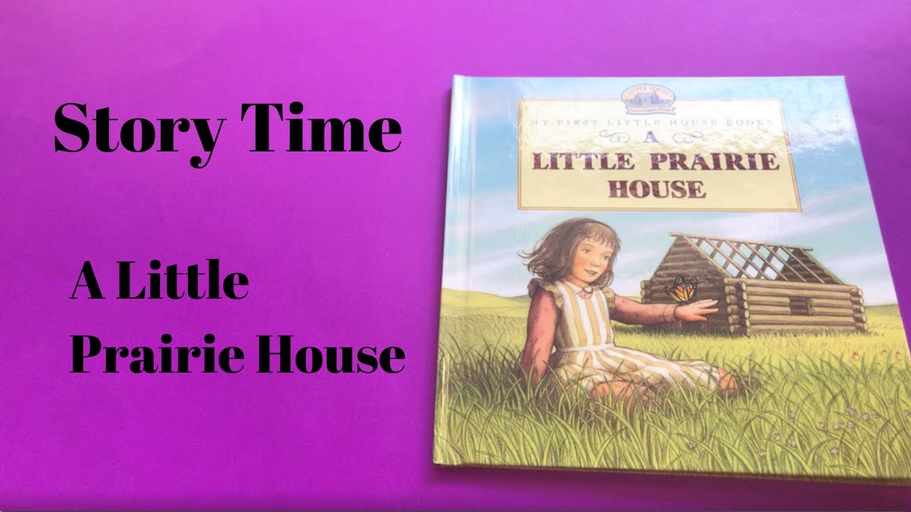 Story Time: A Little Prairie House//Little House on the Prairie//Laura Ingalls Wilder
