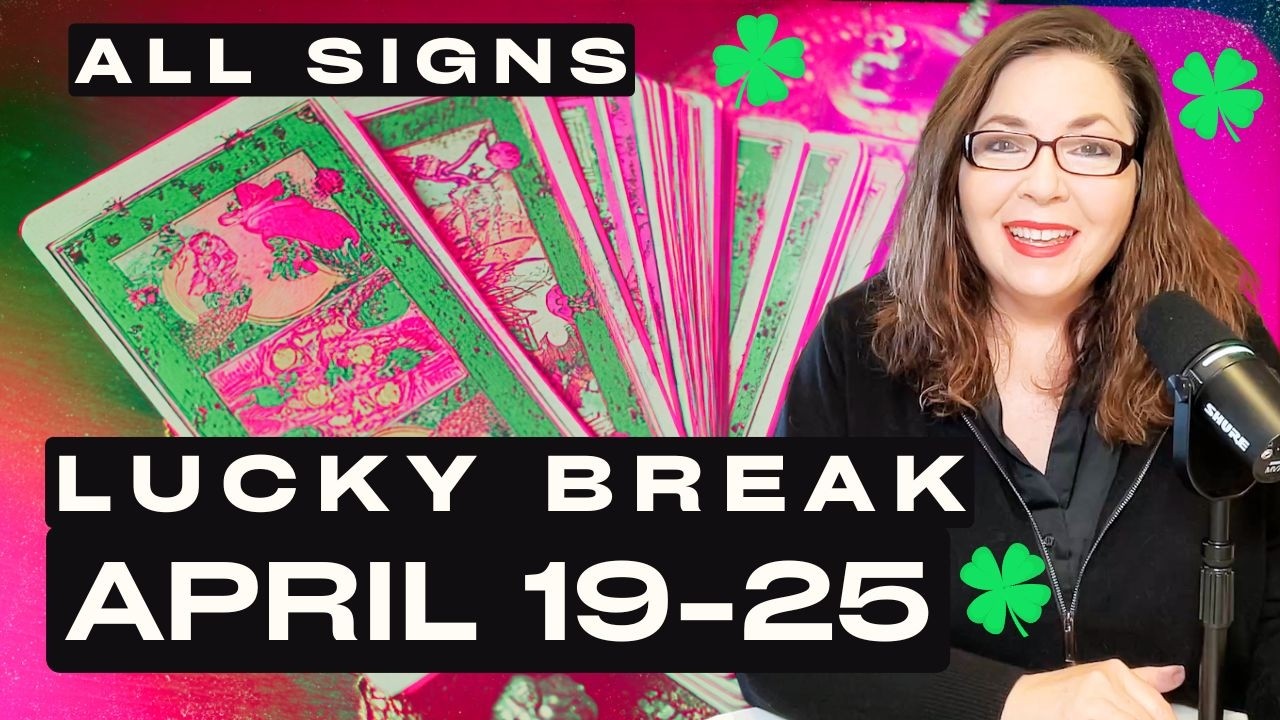 All Signs Weekly Tarot: Your Lucky Break | April 19&ndash;25