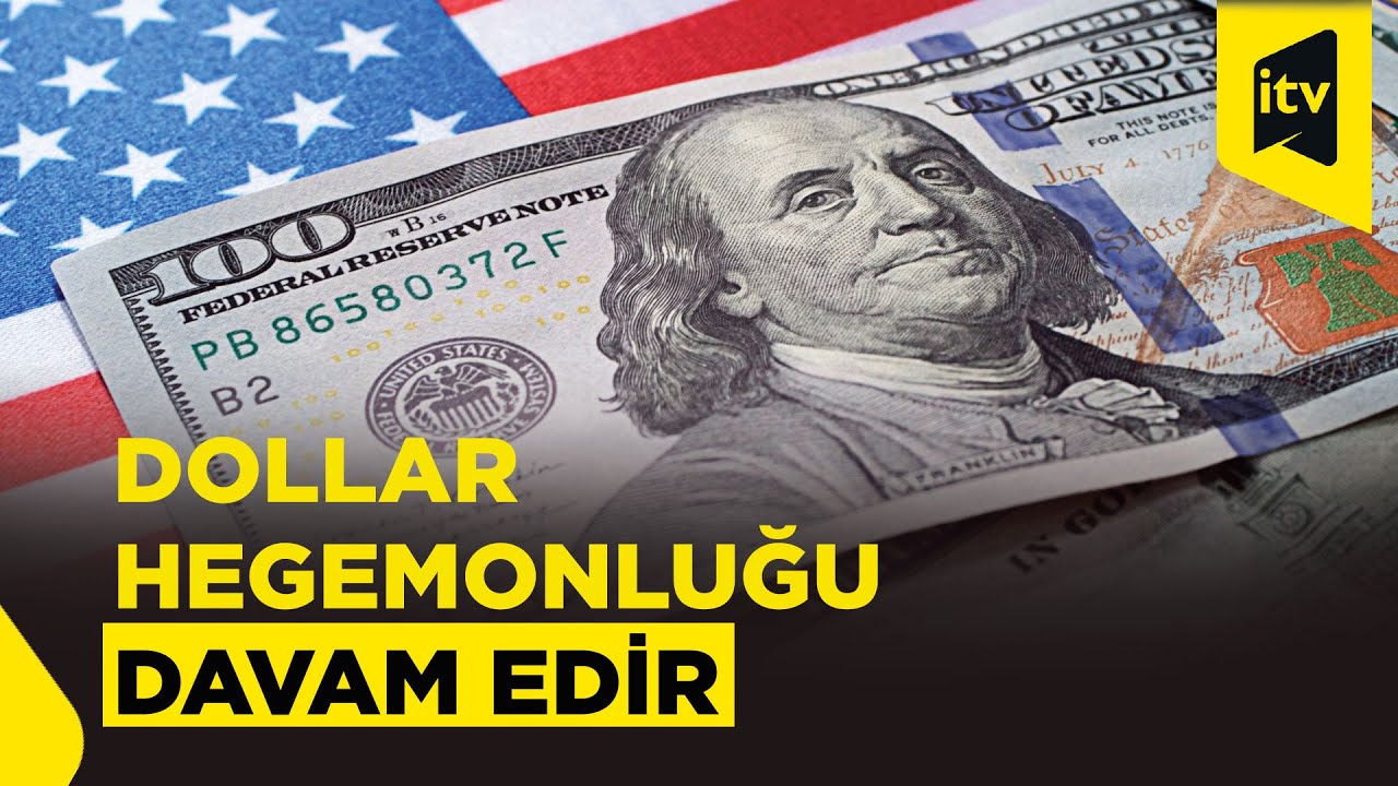 Qlobal dəyişikliklərə baxmayaraq, ABŞ dolları m&ouml;vqeyini necə qoruyur?