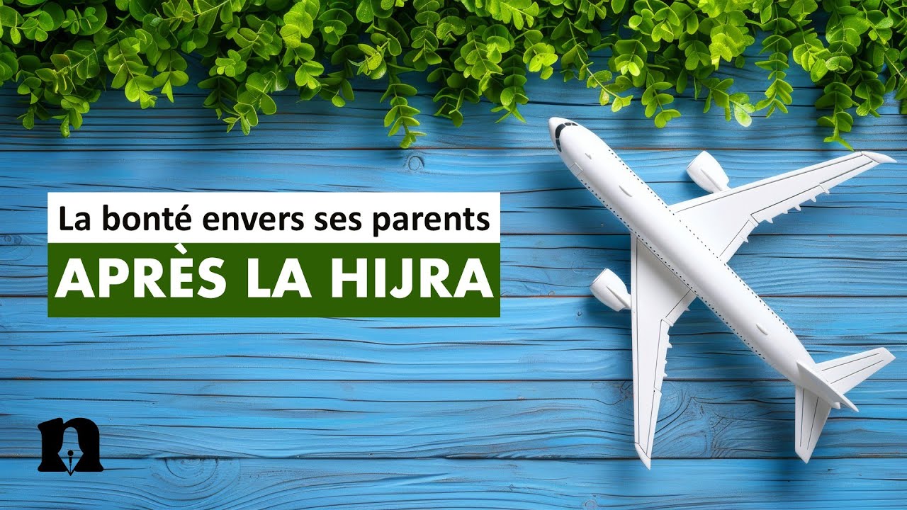 Comment &ecirc;tre bon envers ses parents quand on est loin d'eux apr&egrave;s la Hijra ?