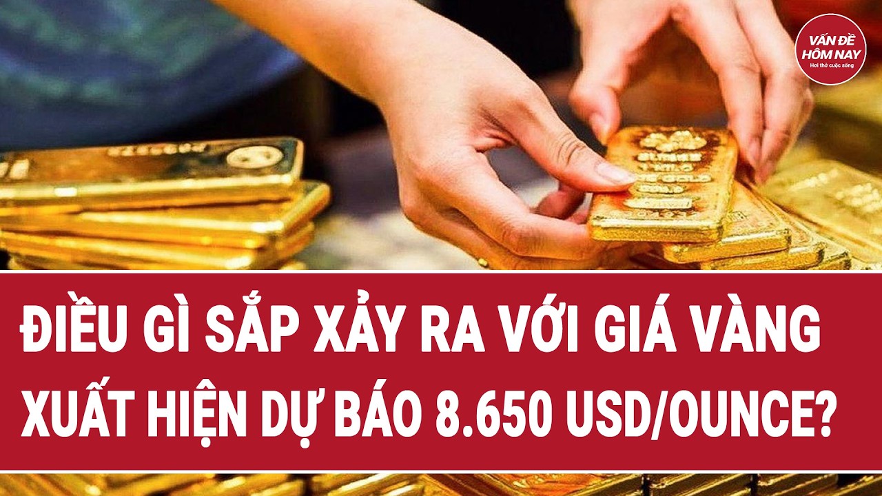 Điều gì sắp xảy ra với giá vàng: Xuất hiện dự báo 8.650 USD/ounce?