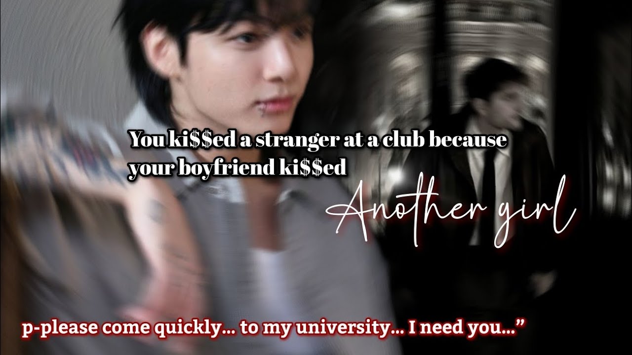 You ki$$ed a stranger at a club because your boyfriend ki$$ed another girl