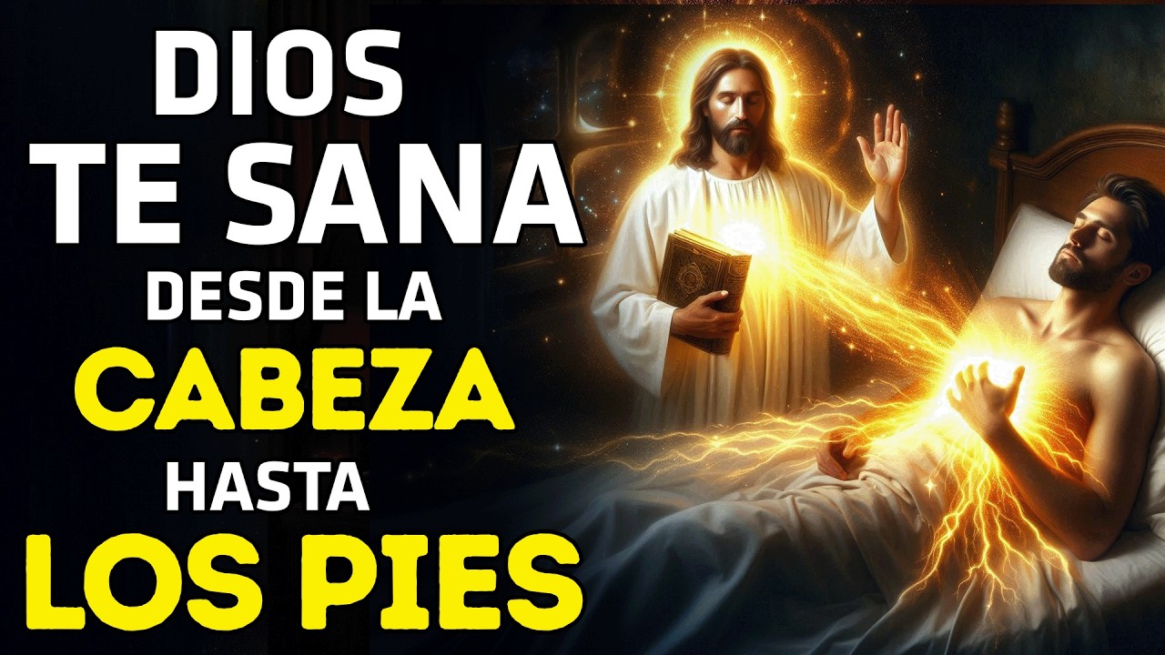 DIOS TE SANA DESDE LA CABEZA HASTA LOS PIES |  ORACIÓN DE FE PARA SANAR A UN ENFERMO