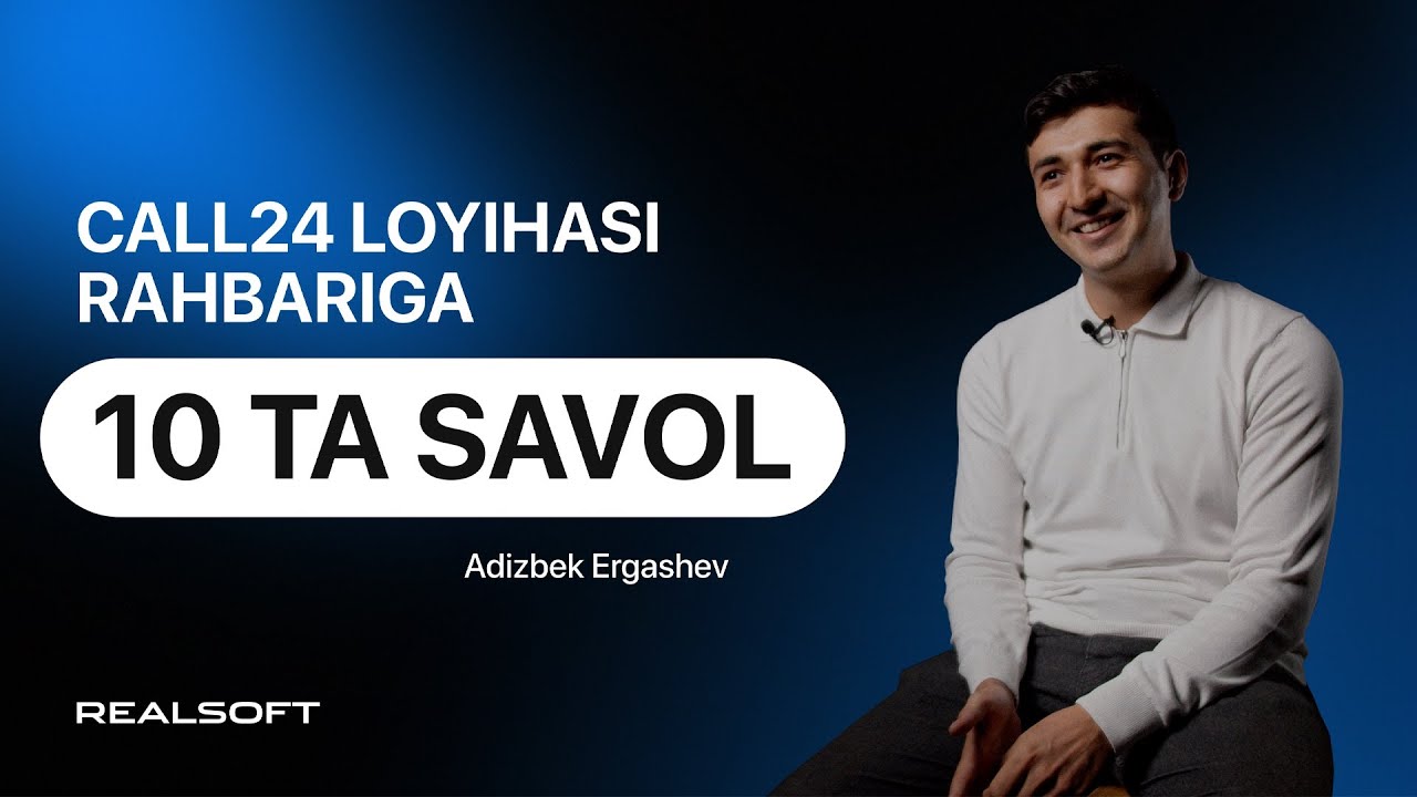 Call24 tizimi menejeriga 10 savol: Adizbek Ergashev