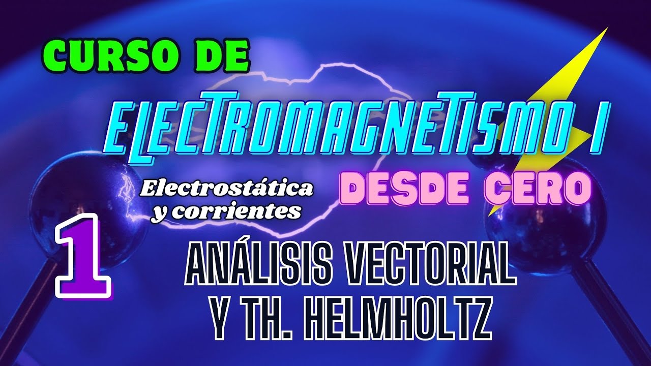 Análisis vectorial y Teorema de Helmholtz. Curso de Electromagnetismo I desde Cero 1.