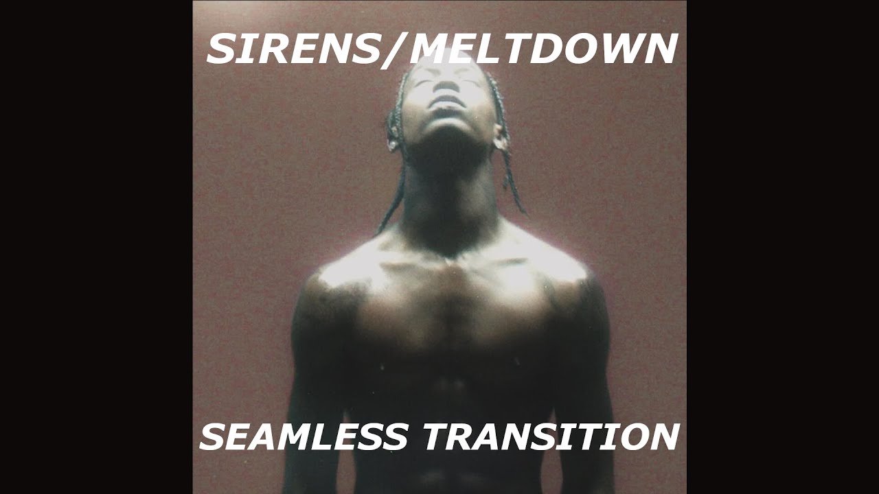 SIRENS/MELTDOWN (Seamless Transition) - Travis Scott, Drake