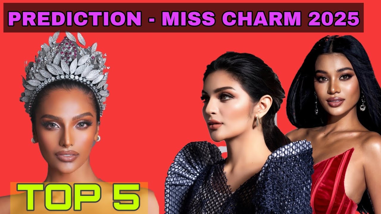 Top 5 Prediction | Miss Charm 2025